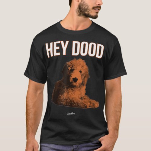 Hey Dood Goldendoodle T_Shirt
