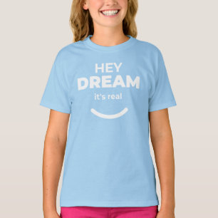 Hey Dream It’s Real Light Blue Motivational T-Shirt