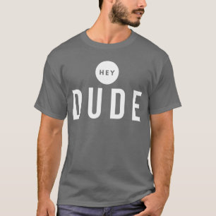 Hey Dude Funny Long Sleeve T-Shirt
