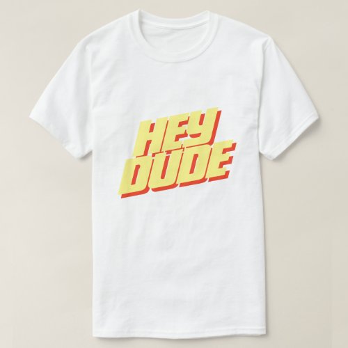 Hey Dude Unisex T_Shirt with Yellow Orange Text