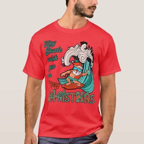 Hey Dude Wish You A Merry Christmas Santa Surfing  T_Shirt