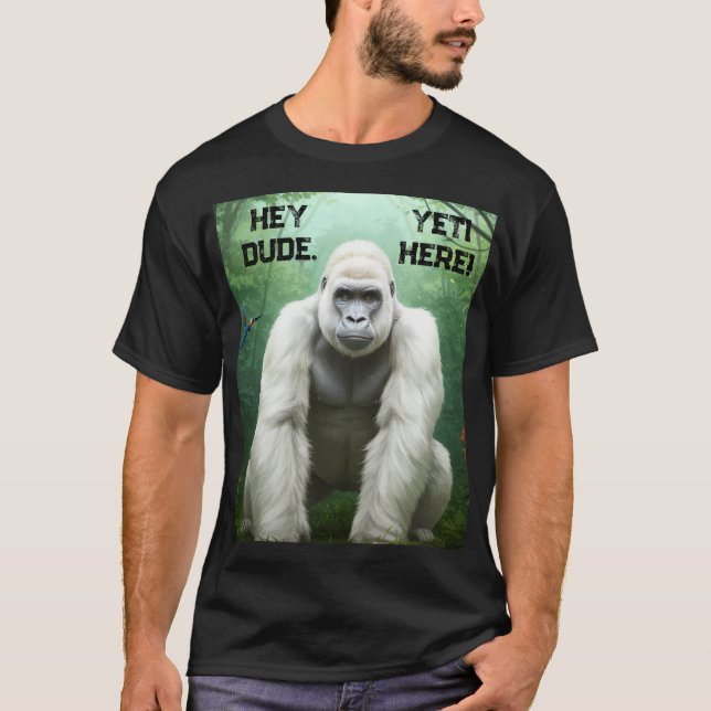 Hey Dude YETI Here T-Shirt (Front)