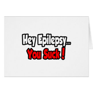 Hey Epilepsy...You Suck! Cards