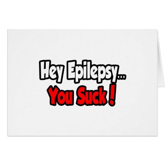 Hey Epilepsy...You Suck! Cards (Front Horizontal)