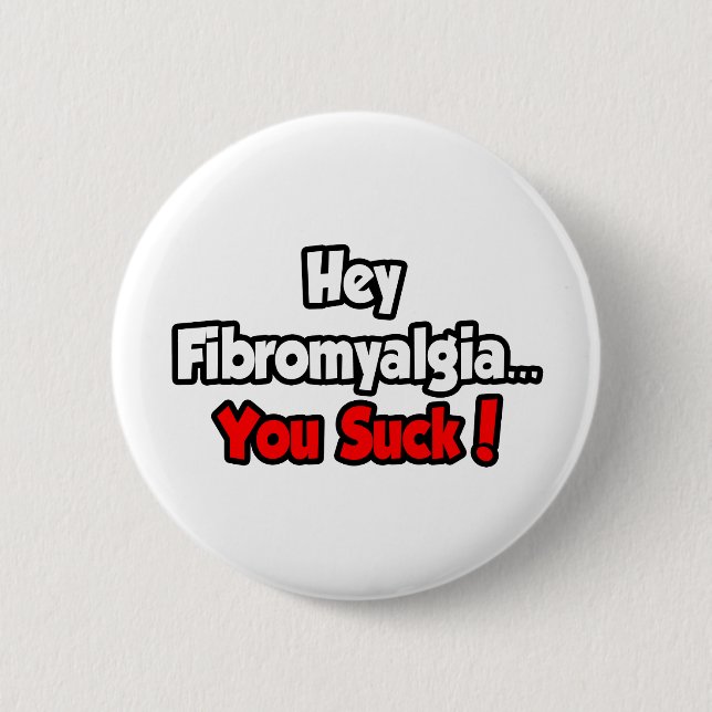 Hey Fibromyalgia...You Suck! Button (Front)