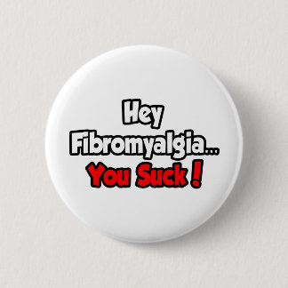 Hey Fibromyalgia...You Suck! Button