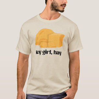 Hey girl, hay T-Shirt
