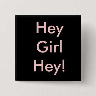 Hey Girl Hey! Pinback Button