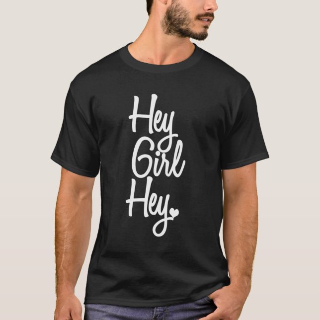 Hey Girl Hey T-Shirt (Front)