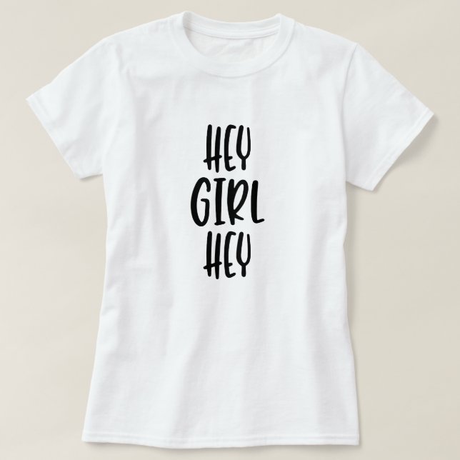 hey girl hey T-Shirt (Design Front)