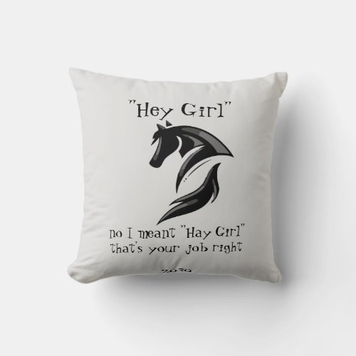 Hey Girl I meant Hay girl thats your job right Throw Pillow