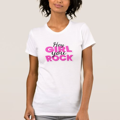 Hey Girl You Rock Text Design T_Shirt