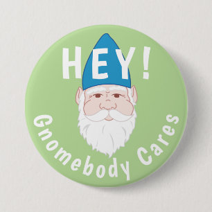 Hey! Gnomebody Cares Funny Gnome Button