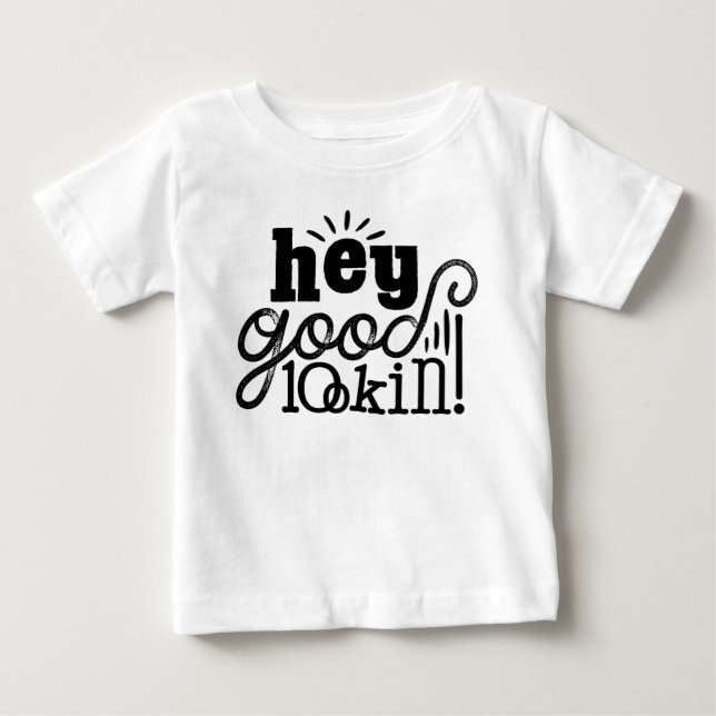 Hey Good Lookin Typographic Quote Art Design Baby T-Shirt (Front)