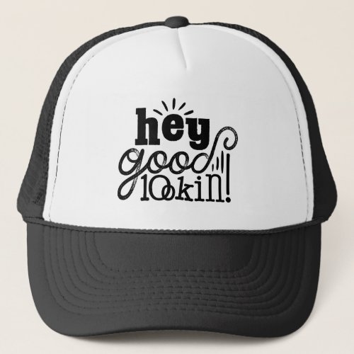 Hey Good Lookin Typographic Quote Art Design Trucker Hat