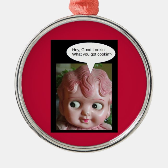 Hey Good Lookin' - What you got cookin'? Metal Ornament (Front)