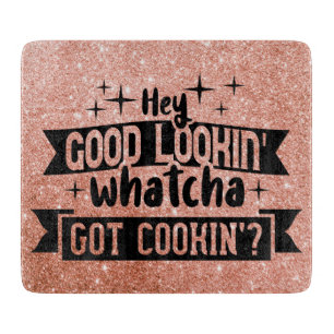 Hey Good Looking Whatcha Got Cooking Funny Cutting Cutting Board