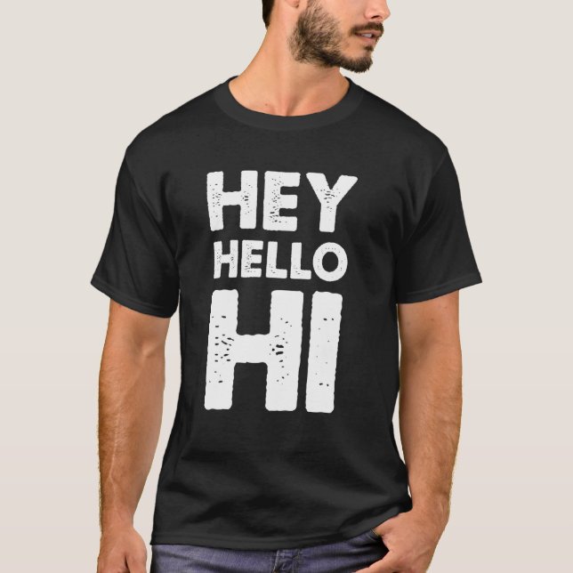Hey Hello Hi T-Shirt (Front)