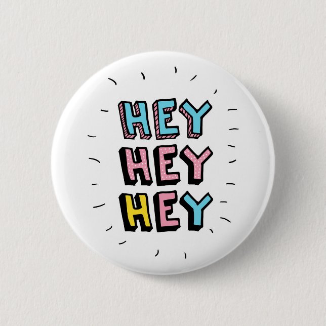 Hey Hey Hey Button (Front)