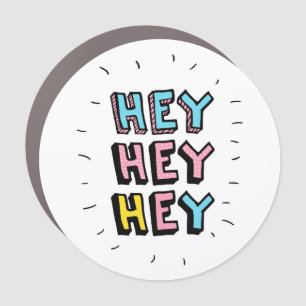 Hey Hey Hey Car Magnet