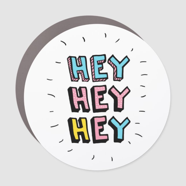 Hey Hey Hey Car Magnet (Front)