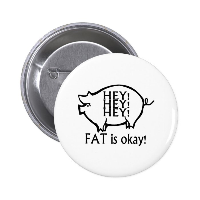 Hey Hey Hey Fat Is Okay Buttons