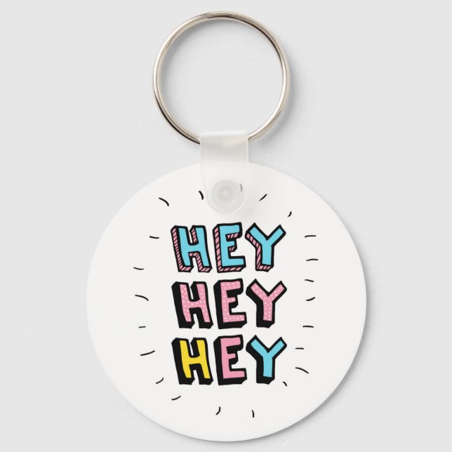 Hey Hey Hey Keychain (Front)