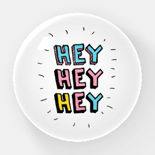 Hey Hey Hey Paperweight