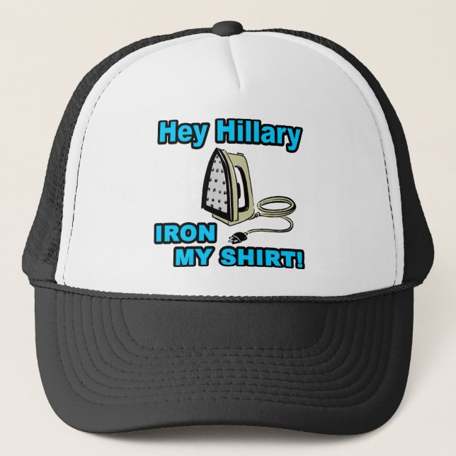 Hey Hillary...Iron My Shirt! Trucker Hat (Front)