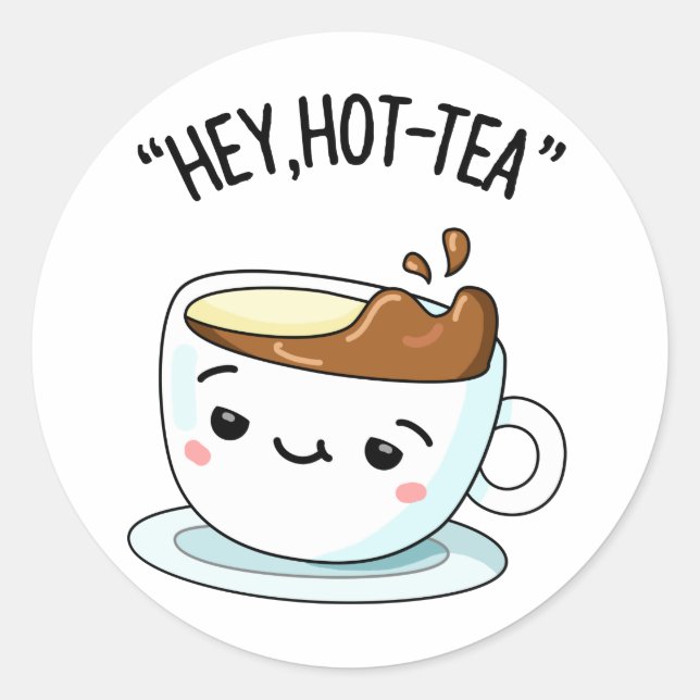 Hey Hot-Tea Funny Cuppa Tea Pun  Classic Round Sticker (Front)