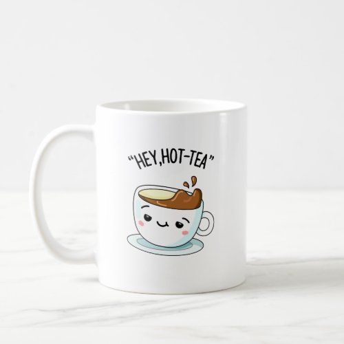 Hey Hot_Tea Funny Cuppa Tea Pun  Coffee Mug