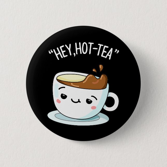 Hey Hot-Tea Funny Cuppa Tea Pun Dark BG Button (Front)