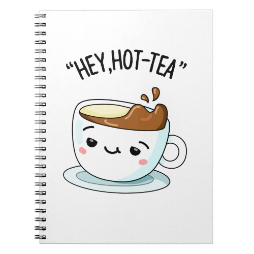Hey Hot_Tea Funny Cuppa Tea Pun  Notebook