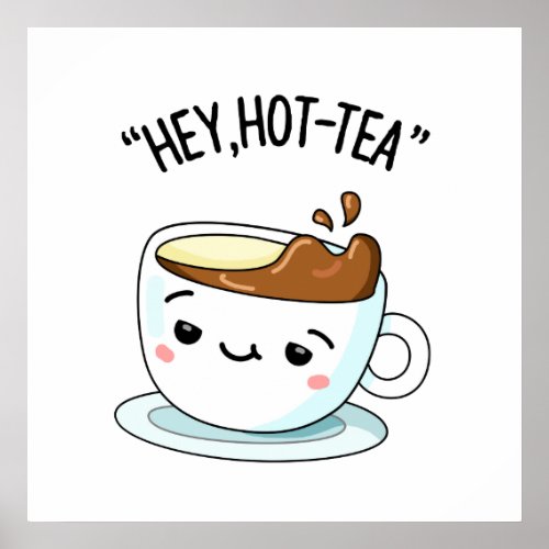 Hey Hot_Tea Funny Cuppa Tea Pun  Poster