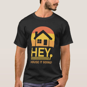 Hey House It Going - Funny Realtor Real Estate T-Shirt