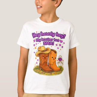 Hey Howdy Hey! My brother has SMA! T- shirt