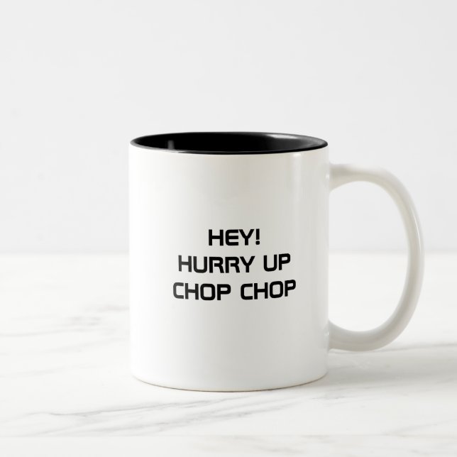 HEY! HURRY UP CHOP CHOP MUG (Right)