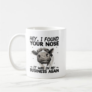 Hey I Found Your Nose It Was In My Business Again  Coffee Mug