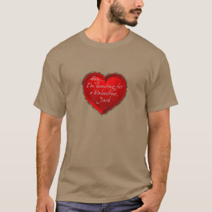 Hey…I’m Hunting For A Valentine Jack T-Shirt