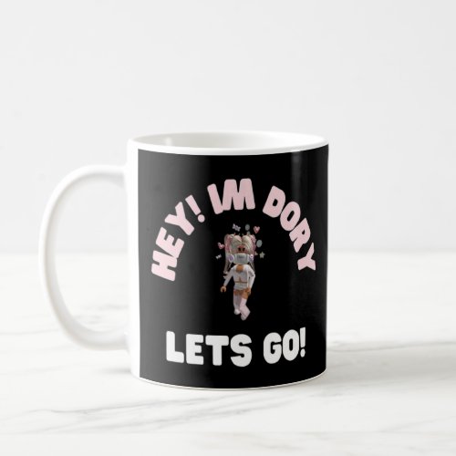 Hey Im Dory Lets Go  3  Coffee Mug