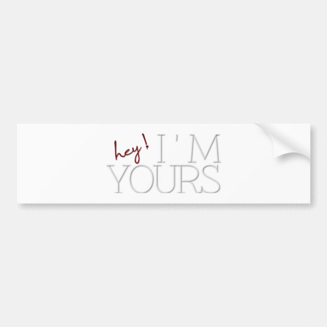 hey ! I'm Yours. valentine's day Bumper Sticker (Front)