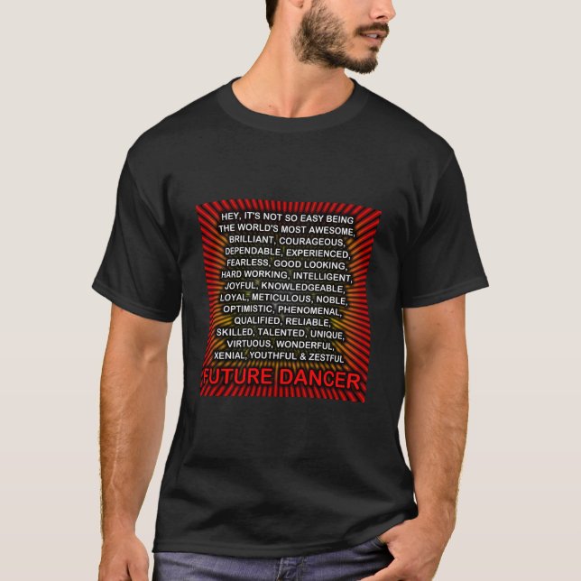 Hey, It’s Not So Easy Being ... Future Dancer T-Shirt (Front)