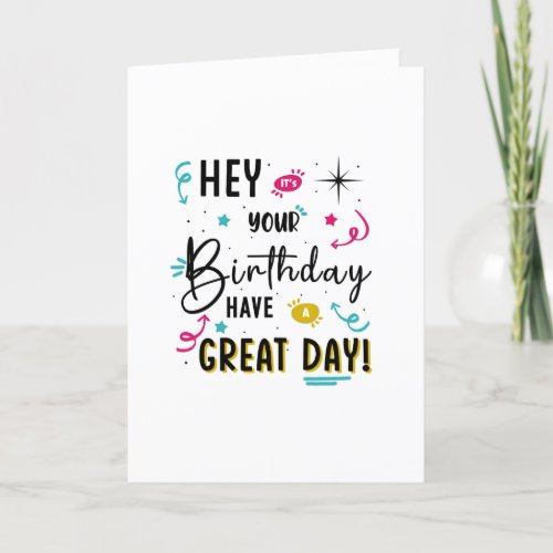 Hey Its Your Birthday Have A Great Birthday Card