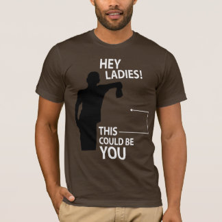 Hey Ladies! This Could Be You T-Shirt