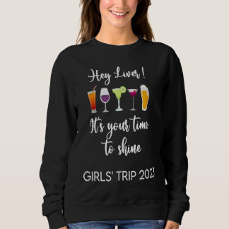 Hey Liver Its Your Time to Shine Girls Trip Weeken Sweatshirt