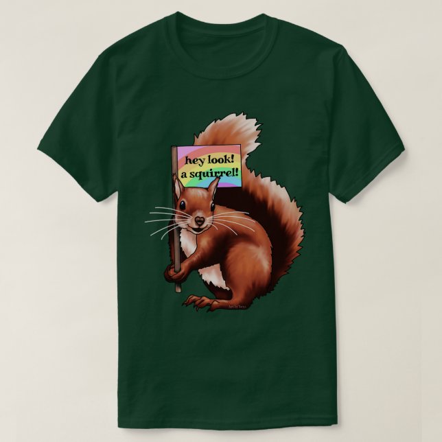 Hey Look A Squirrel T-Shirt (Design Front)
