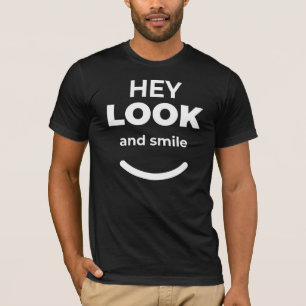 Hey Look and Smile Positive Quote T-Shirt