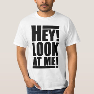 Hey! Look At Me! T-shirt