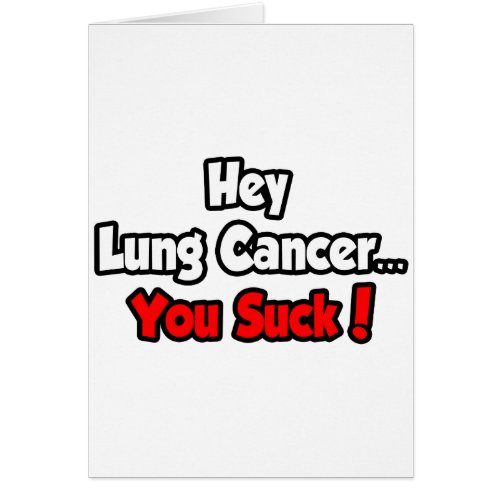 Hey Lung CancerYou Suck