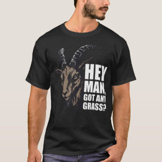 Hey Man Got Any Grass Goat T-Shirt